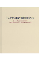 La passion du dessin. la collection privee de florence et daniel guerlain