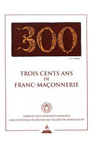 Trois cent ans de franc-maconnerie