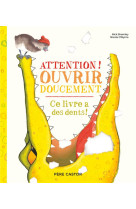 Attention ! ouvrir doucement - ce livre a des dents !