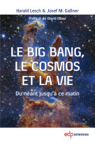 Le big bang, le cosmos et la vie : depuis neant jusqu'a ce matin