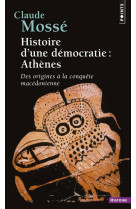 Histoire d'une democratie : athenes - des origines a la conquete macedonienne