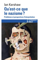 Qu'est-ce que le nazisme ? problemes et perspectives d'interpretation