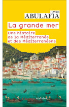 La grande mer : une histoire de la mediterranee et des mediterraneens