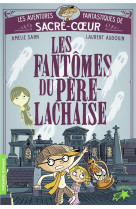 Les aventures fantastiques de sacre-coeur - les fantomes du pere lachaise - vol01