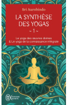 La synthese des yogas tome 1 : le yoga des œuvres divines et le yoga de la connaissance integrale