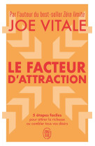 Le facteur d'attraction - 5 etapes faciles pour attirer la richesse ou combler tous vos desirs