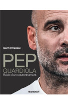 Pep guardiola : recit d'un couronnement