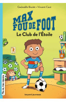 Max fou de foot tome 1 : le club de l'étoile