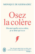 Osez la colere - dis-moi quelle est ta colere, je te dirai qui tu es