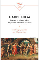 Carpe diem - l'art du bonheur selon les poetes de la renaissance