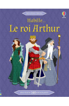 Habille... : le roi arthur