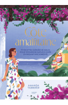 Cote amalfitaine - 117 recettes gorgees de soleil pour voyager de naples a capri en passant par sorr