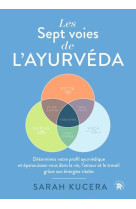 Les sept voies de l'ayurveda : determinez votre profil ayurvedique et epanouissez-vous dans la vie, l'amour et le travail grace aux energies vitales