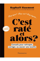 C'est rate, et alors ? conseils pour rattraper, corriger ou sauver une recette