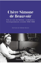 Chere simone de beauvoir - vies et voix de femmes #034;ordinaires#034;. correspondances croisees 1958-1986