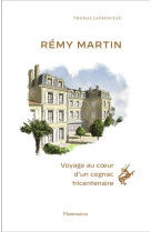 Remy martin - voyage au coeur d'un cognac tricentenaire