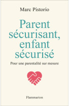 Parent securisant, enfant securise : pour une parentalite sur mesure