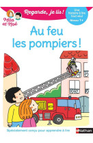 Regarde, je lis ! : au feu les pompiers ! une histoire a lire tout seul  -  niveau 1+