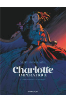 Charlotte imperatrice t.1 : la princesse et l'archiduc