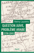 Question juive, probleme arabe (1798-2001) - une synthese de la question de palestine