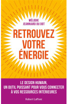 Retrouvez votre energie : le design humain, un outil puissant pour vous connecter a vos ressources interieures