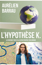 L'hypothese k - la science face a la catastrophe ecologique