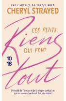 Ces petits riens qui font tout : un traite de l'amour et de la vie par quelqu'un qui en a vu des vertes et des pas mures