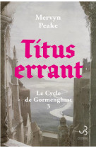 Titus errant - vol03 - le cycle de gormenghast