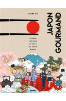 Japon gourmand  -  voyage culinaire au pays du soleil-levant