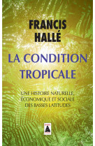 La condition tropicale - une histoire naturelle, economique et sociale des basses latitudes