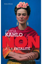 Frida kahlo : #034;non a la fatalite #034;