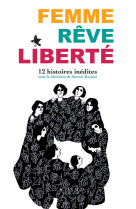 Femme, reve, liberte : 12 histoires inedites