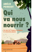 Qui va nous nourrir ? - au coeur de l'urgence ecologique, le renouveau paysan