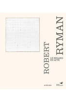 Robert ryman : le regard en acte