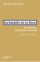 La bataille de la secu : une histoire du systeme de sante