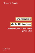 L'ordinaire de la litterature : comment parler des livres qu'on a lus