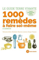 Le guide terre vivante 1000 remedes a faire soi-meme : teintures meres, macerats, baumes, lotions, sirops, tisanes