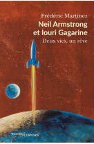 Neil armstrong et iouri gagarine : deux vies, un reve