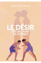 Le desir est un sport de combat