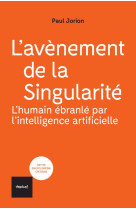 L'avenement de la singularite : l'humain ebranle par l'intelligence artificielle