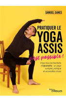 Pratiquer le yoga assis, c'est possible ! vivez tous les bienfaits d'upavistha : un yoga complet, pratique et accessible a tous