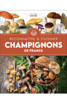 Champignons de france, reconnaitre #038; cuisiner