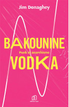 Bakounine vodka : punk et anarchisme