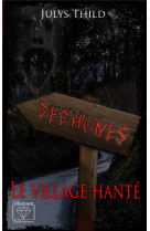 Les villages hantes tome 1 : dechunes, le village hante