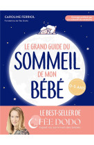 Le grand guide du sommeil de mon bebe : pleurs, difficultes pour s'endormir, reveils nocturnes... comment retrouver des nuits paisibles