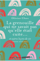 La grenouille qui ne savait pas qu'elle etait cuite... et autres lecons de vie