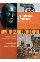 Rome, naissance d'un empire  -  de romulus a pompee, 753-70 av. j.-c.