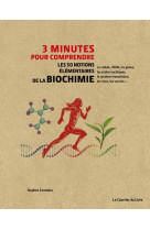 3 minutes pour comprendre : les 50 notions elementaires de la biochimie