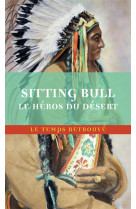 Sitting-bull, le heros du desert : scenes de la guerre indienne aux etats-unis