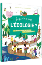 A quoi ca sert, l'ecologie ? les reponses a toutes tes questions sur l'environnement